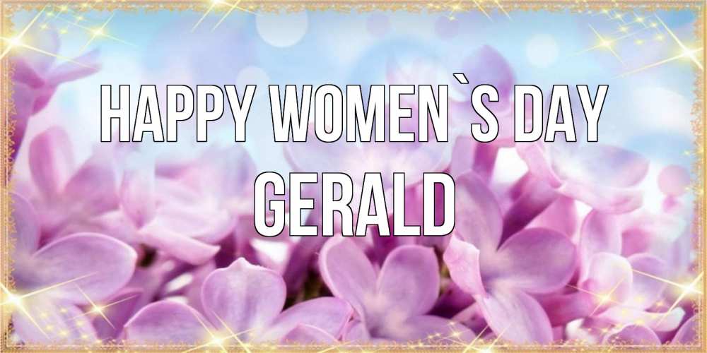 Greetings card с именем, Gerald happy women`s day открытка на международный женский день с цветами Greetings with text for free download 